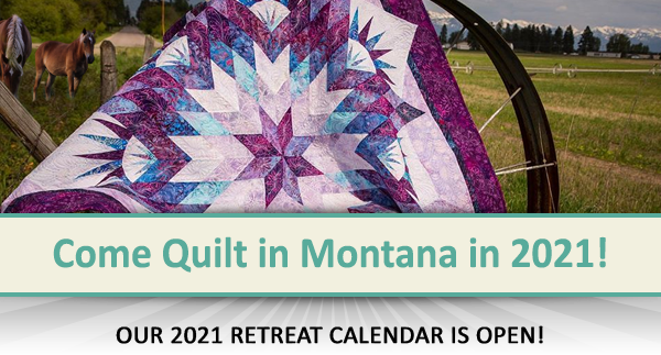 Come Quilt in Montana! Our 2021 Retreat Calendar is Ready